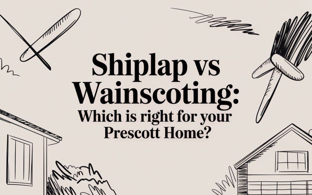 Shiplap vs Wainscoting: Which Wall Treatment is Right for Your Prescott Home?
