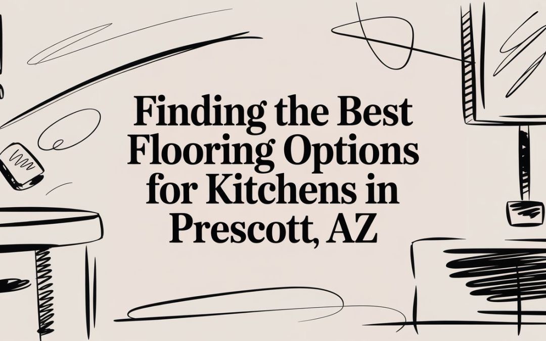 What Are the Best Flooring Options for Kitchens in Prescott, AZ?