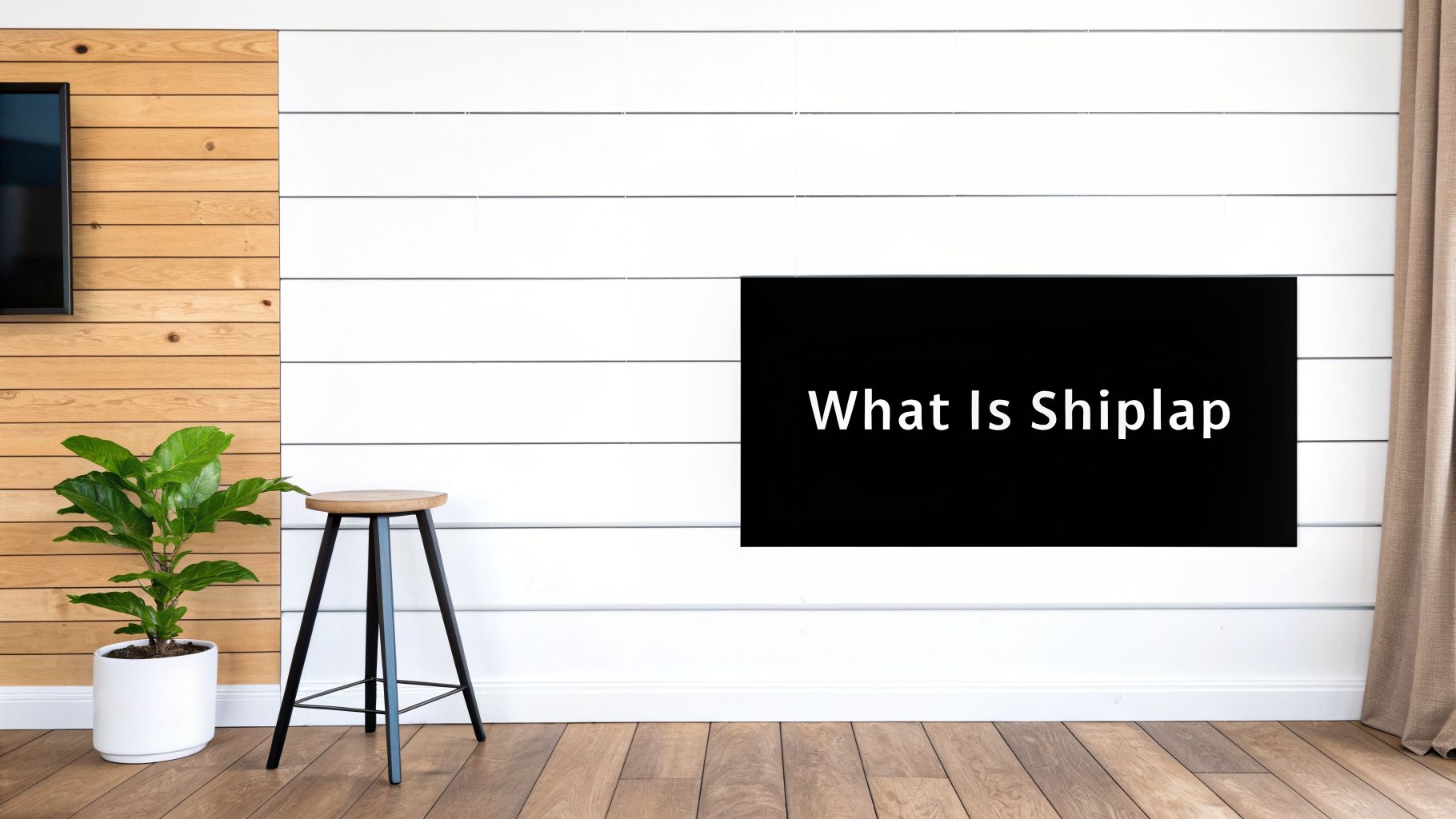 A modern room with wood and white shiplap walls, a plant, a stool, and text 'What Is Shiplap'.